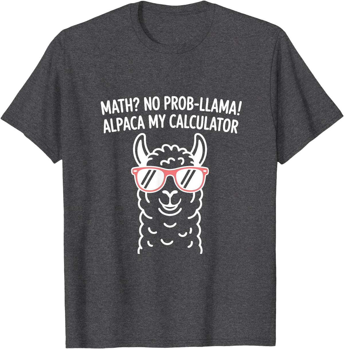Pun Llama Animal Math Teacher Math No Prob llama Alpaca My Calculator Funny Pun Teacher T-Shirt - Dark Heather Grey