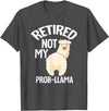 LLamas Alpaca Funny Animal Quotes Retired Not My Prob Lama Funny Retirement T-Shirt - Dark Heather Grey