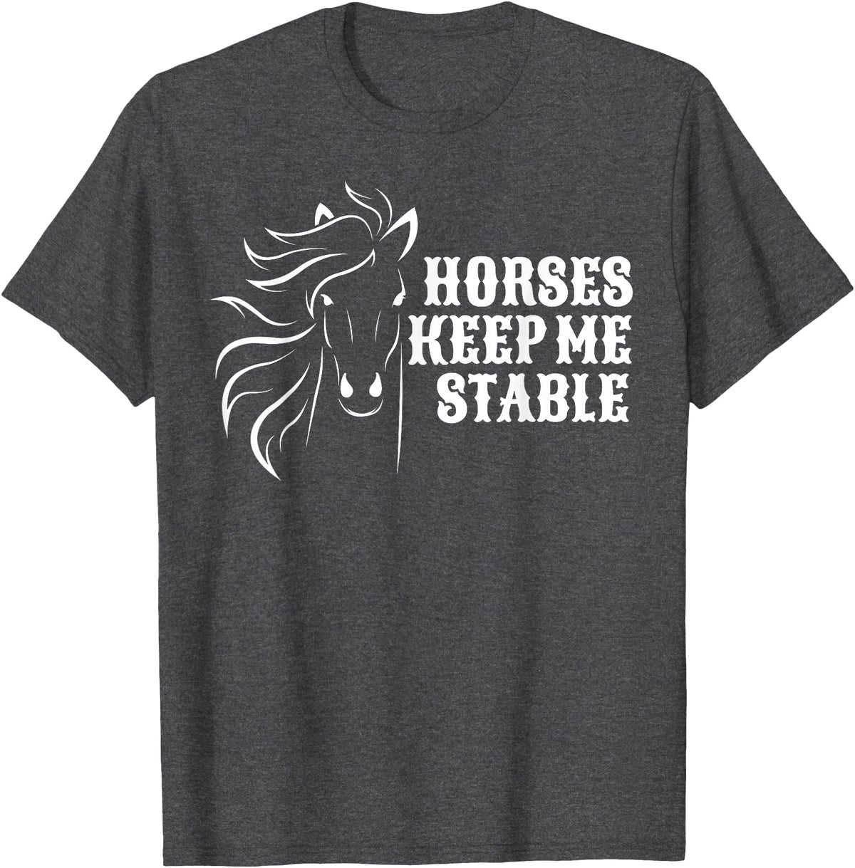 Horse Lovers Apparel Horses Keep Me Stable T-Shirt For Horse Lovers T-Shirt - Dark Heather Grey