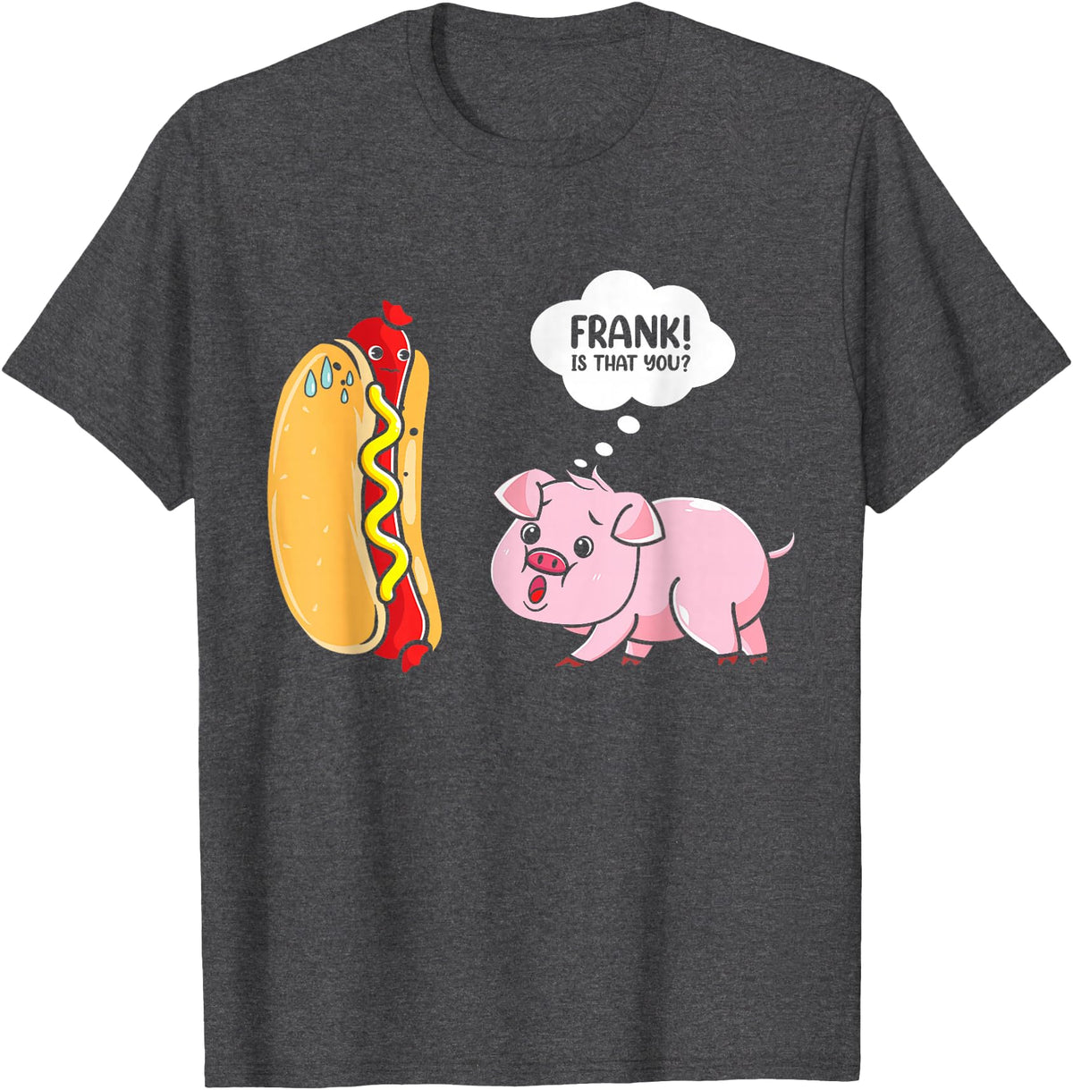 Frank Is That You Pig Hotdog Hot Dog Lover Funny Foodie T-Shirt - Dark Heather Grey
