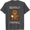 Bearly Awake Shirt - Funny Bear Animal Pun Gifts T-Shirt - Dark Heather Grey
