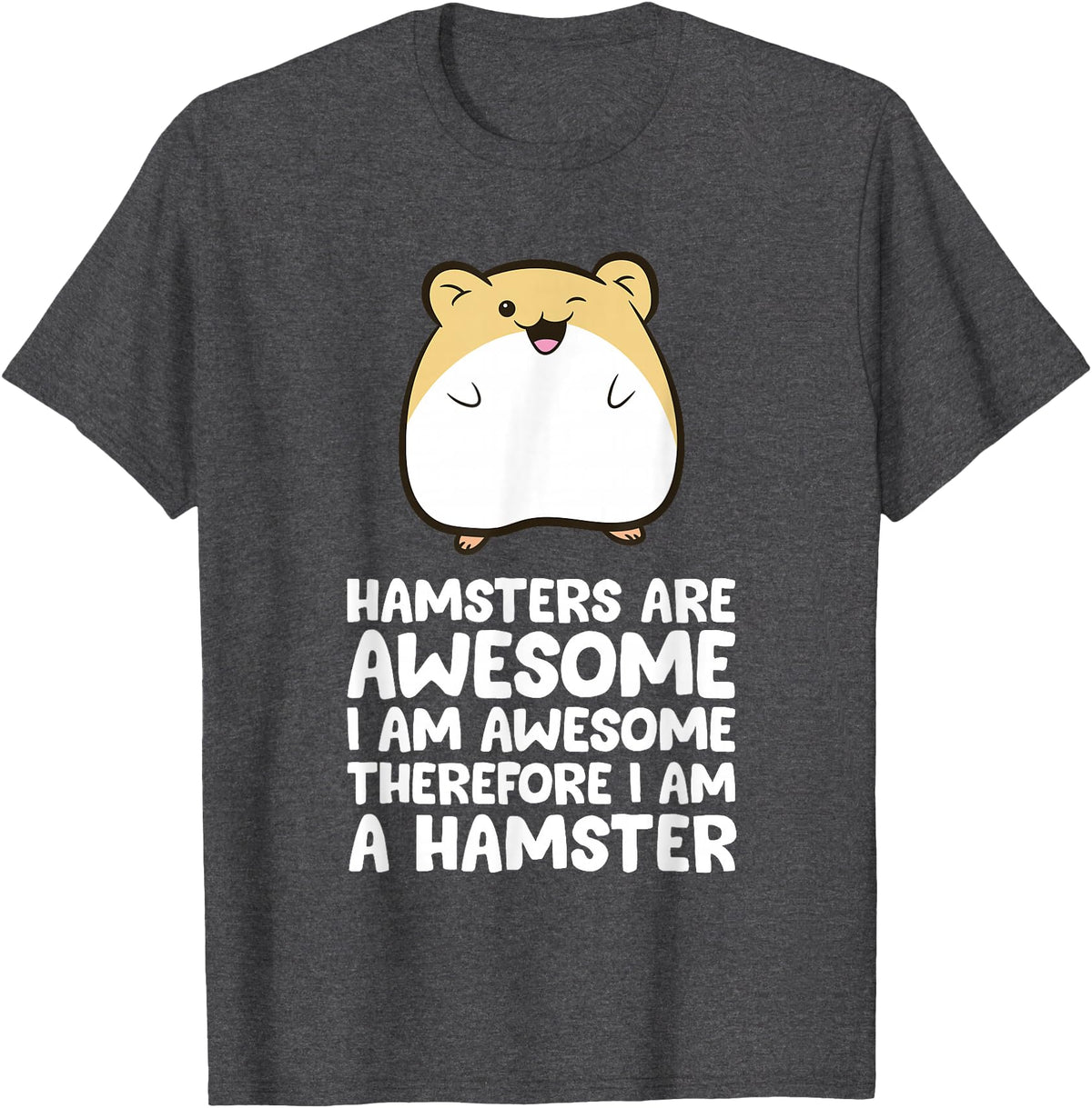 Hamsters are Awesome I'm Awesome Therefore I am a Hamster T-Shirt - Dark Heather Grey