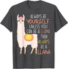 Always Be Yourself Unless You Can Be A Llama Then Always Be T-Shirt - Dark Heather Grey