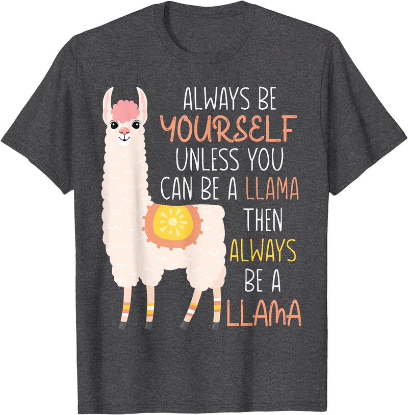 Always Be Yourself Unless You Can Be A Llama Then Always Be T-Shirt - Dark Heather Grey