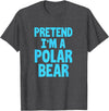 Funny Polar Bear Lovers Gifts Polar Bear Funny Pretend I'm A Polar Bear T-Shirt - Dark Heather Grey