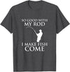 TeeOutlet So Good With My Rod I Make Fish Come Fishing Shirt T-Shirt - Dark Heather Grey