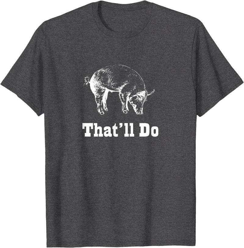 Graysick That'll Do Pig - Funny Graphic T-Shirt T-Shirt - Dark Heather Grey