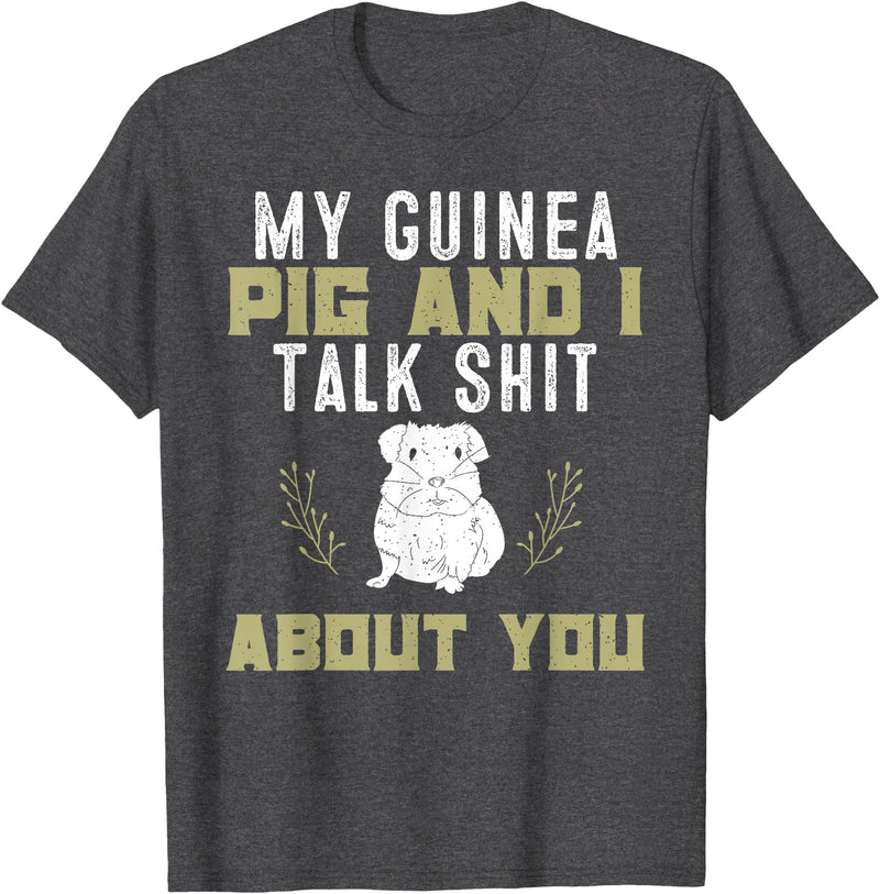 Guinea Pig Owner Gifts, Accessories and Clothes My Guinea Pig and I Talk Shit About You | Pet Owner TShirt T-Shirt - Dark Heather Grey