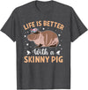 Skinny Pig Pet Rodent Veterinary Care Hairless Pig Hairless Rodent Pet - Life is Better with a Skinny Pig T-Shirt - Dark Heather Grey