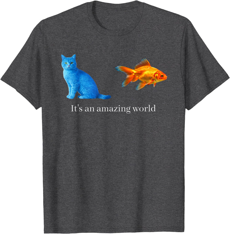 Blue Cat Goldfish Whimsical Animal Quote Art Amazing World Blue Cat Goldfish Surreal Art T-Shirt - Dark Heather Grey