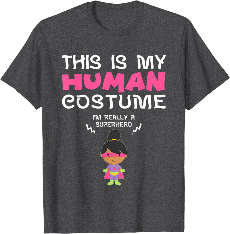This Is My Human Costume I Am A Superhero BW Shirt This is My Human Costume I'm Really a Superhero for Girls T-Shirt - Dark
