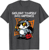 Gaslight Yourself Into Happiness Shirt Gaslight Yourself Into Happiness T-Shirt - Dark Heather Grey