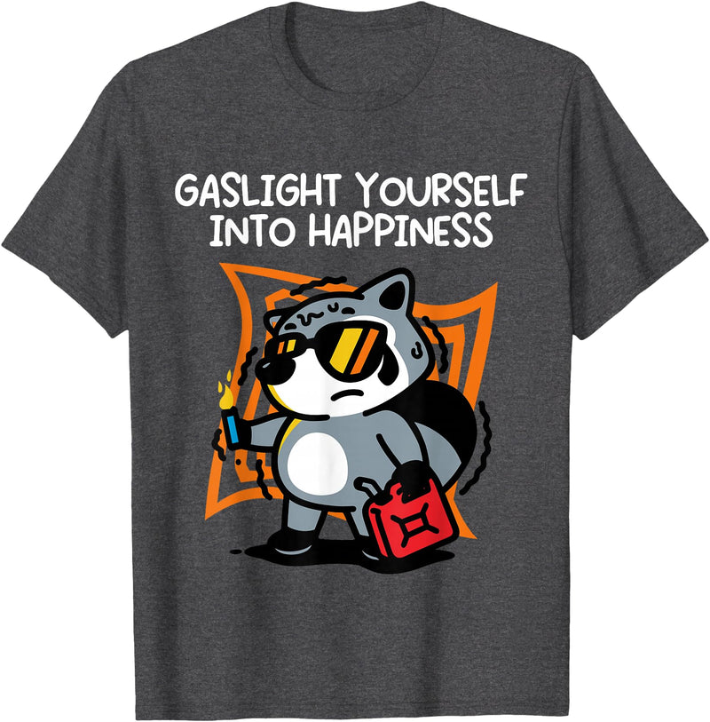 Gaslight Yourself Into Happiness Shirt Gaslight Yourself Into Happiness T-Shirt - Dark Heather Grey