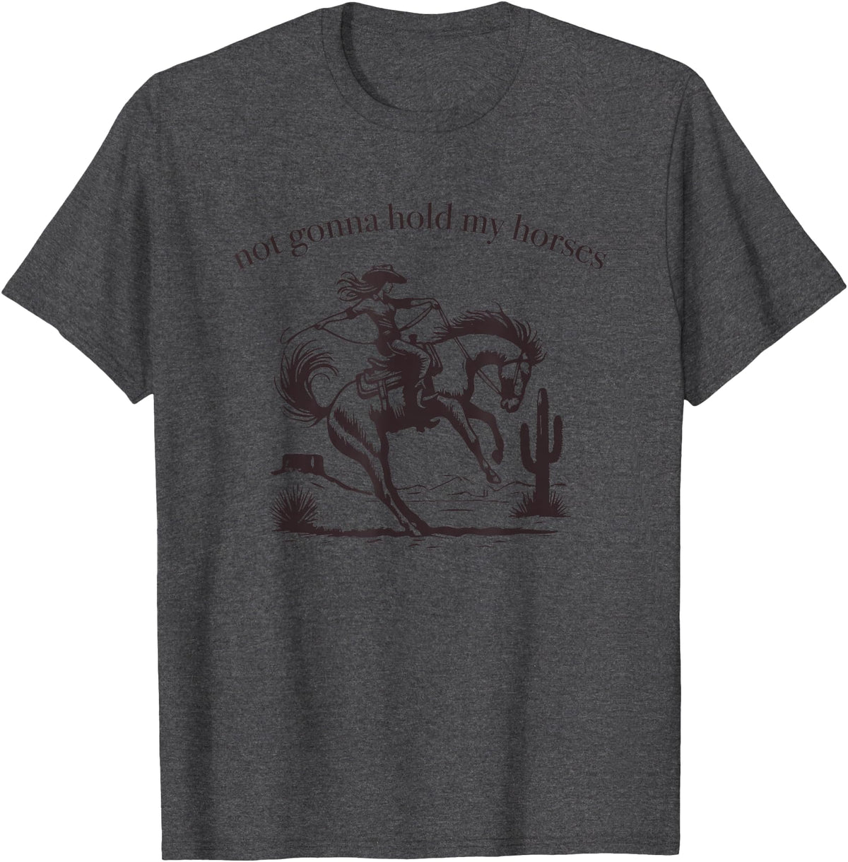 Not Gonna Hold My Horses Supply Co. Funny Saying Not Gonna Hold My Horses Cowgirl Horse Cowboy T-Shirt - Dark Heather Grey