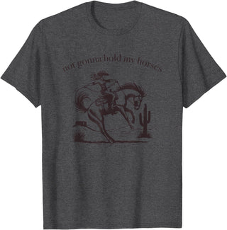 Not Gonna Hold My Horses Supply Co. Funny Saying Not Gonna Hold My Horses Cowgirl Horse Cowboy T-Shirt - Dark Heather Grey