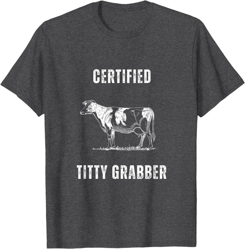 Funny Farming Cow and Cattle Tees Funny Dairy Cow Farmer Certified Titty Grabber T-Shirt - Dark Heather Grey