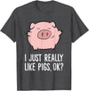 Funny Pigs Gifts And Pig Farmer Apparels Pigs Lover I Just Really Like Pigs, OK? Cute Pigs T-Shirt - Dark Heather Grey