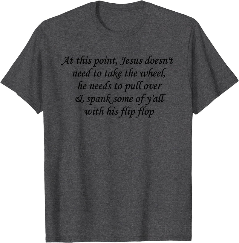 At This Point Shirt At This Point Jesus Doesn't Need To Take The Wheel T-Shirt - Dark Heather Grey