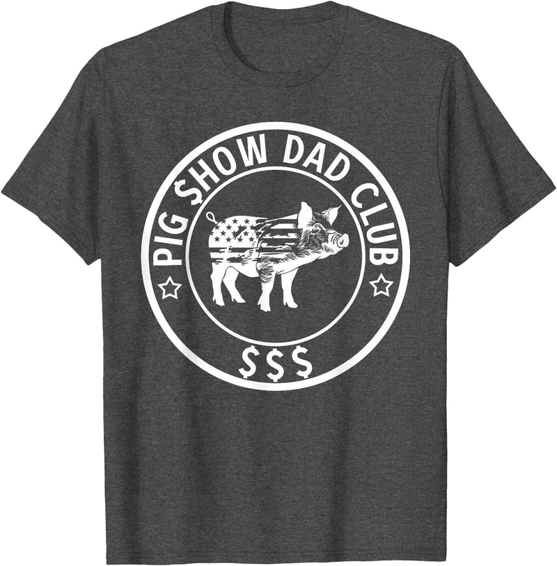 Funny Pig Show Dad On Father's Day Pig Show Dad Club Pig Show Father T-Shirt - Dark Heather Grey