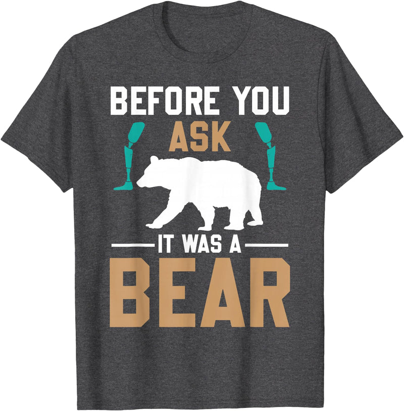 ProstheticPositivity Tees Before you ask it was a bear T-Shirt - Dark Heather Grey