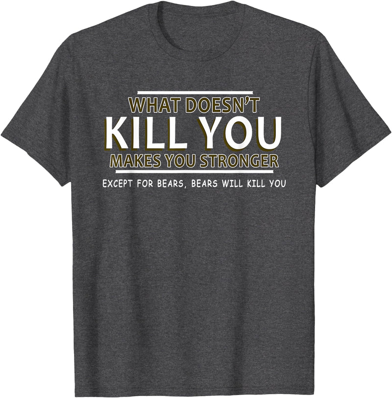CyberCPU What Doesn't Kill You Makes You Stronger (Except Bears) T-Shirt - Dark Heather Grey