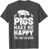 Piggy Squad Co Pigs Make Me Happy You Not So Much Funny Pig Lover Farmer T-Shirt - Dark Heather Grey