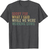 Im Sorry For What I Said While Working Cows Funny Herding T-Shirt - Dark Heather Grey