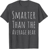BW Funny Funny Smarter than Average Bear T-Shirt - Dark Heather Grey