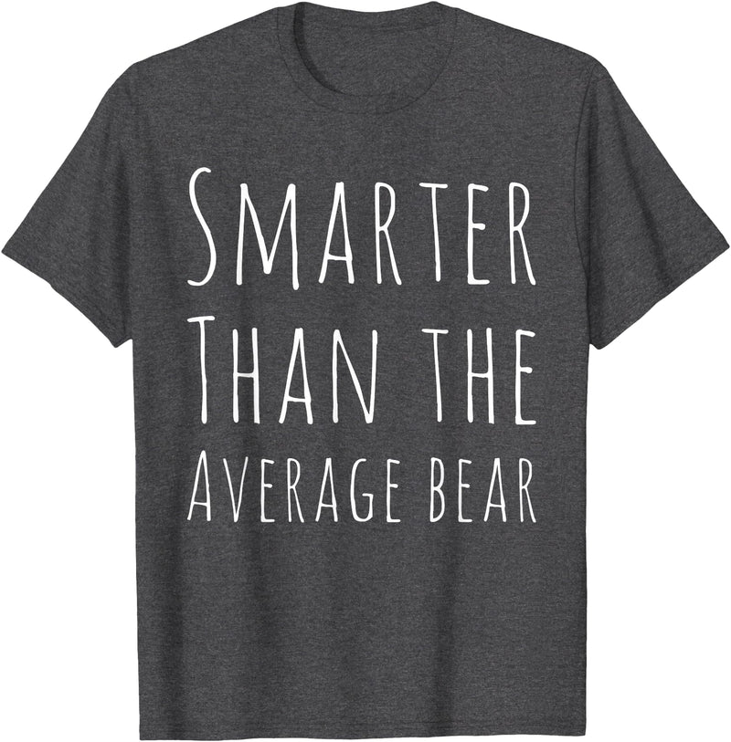 BW Funny Funny Smarter than Average Bear T-Shirt - Dark Heather Grey
