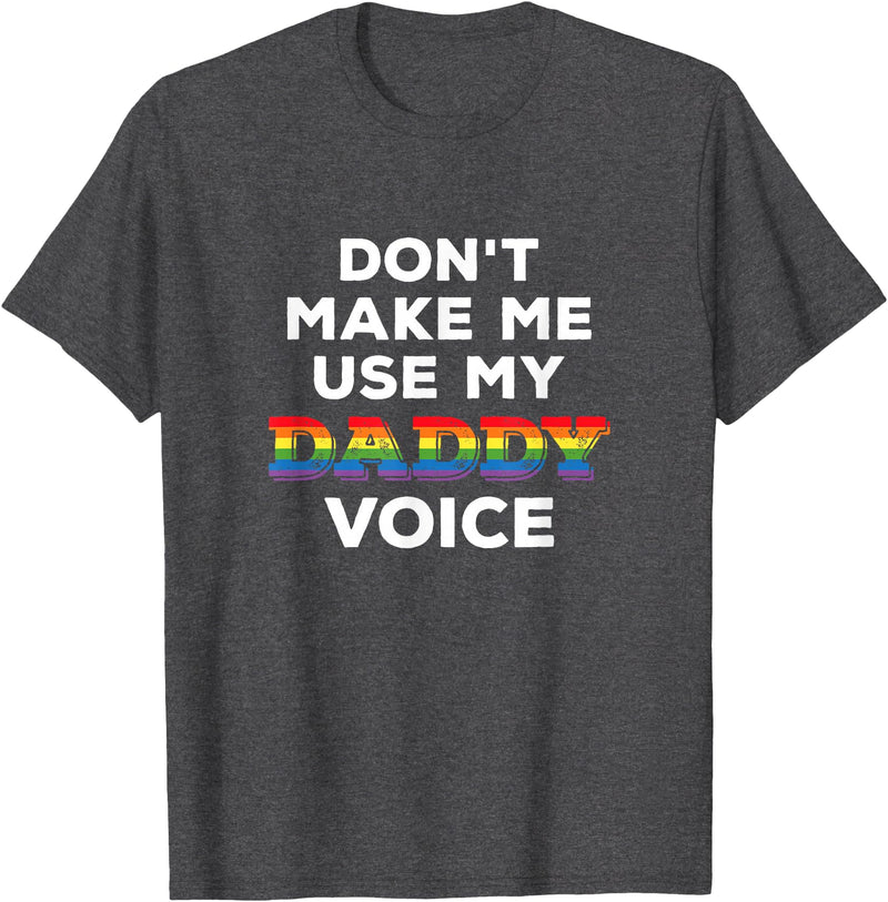 LGBTQ Rainbow Clothing Don't Make Me Use My Daddy Voice Funny Gay Bear Pride LGBTQ T-Shirt - Dark Heather Grey