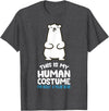 Cute Polar Bear Gifts And Tees This is My Human Costume I'm Really A Polar Bear T-Shirt - Dark Heather Grey