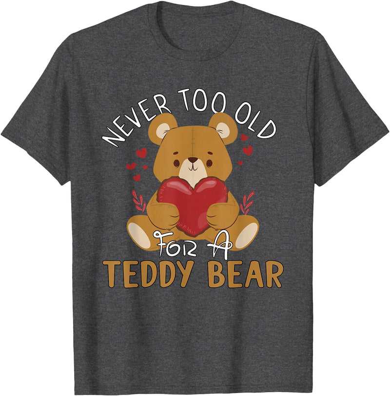 Teddy Bear Lover Girl Women Kids Unisex Cartoon Teddy Bear T-Shirt: Never Too Old for a Teddy Bear - Black, Small - Dark Heather Grey