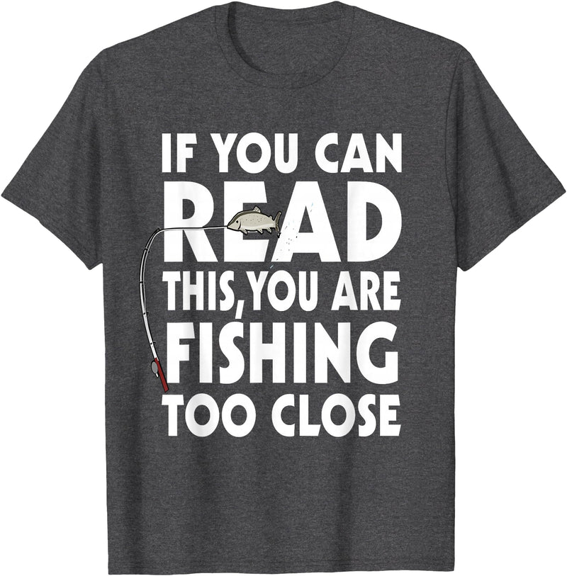 Alammar If You Can Read This Your Fishing Too Close T Shirt T-Shirt - Dark Heather Grey