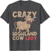 Scottish Animal Hairy Highland Cow Gift Crazy Highland Cow Lady Women Farmer Scottish Highland Cow T-Shirt - Dark Heather