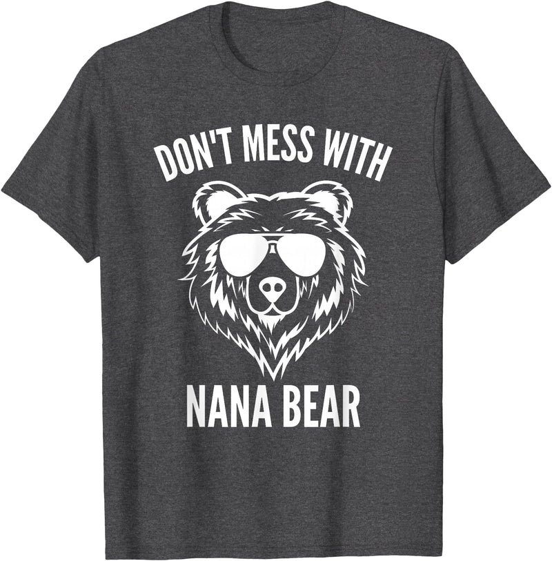 Dont Mess With Nana Bear Mother's Day Women Tees Funny Nana Bear Shirt Don't Mess With Nana Bear Grandma Bear T-Shirt - Dark Heather Grey