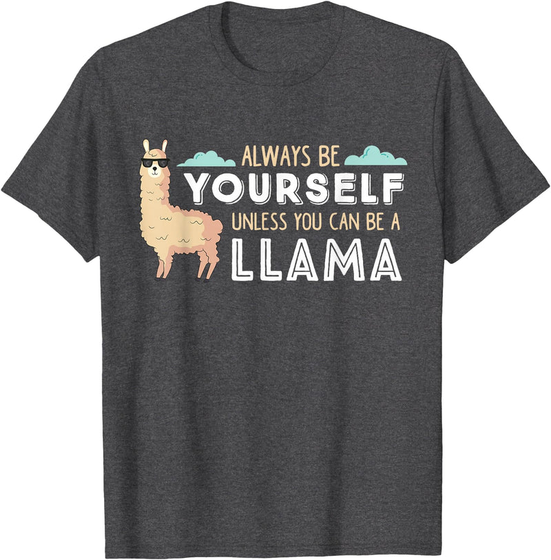 Funny Llama And Alpaca Gifts Always Be Yourself Unless You Can Be A Llama T-Shirt - Dark Heather Grey