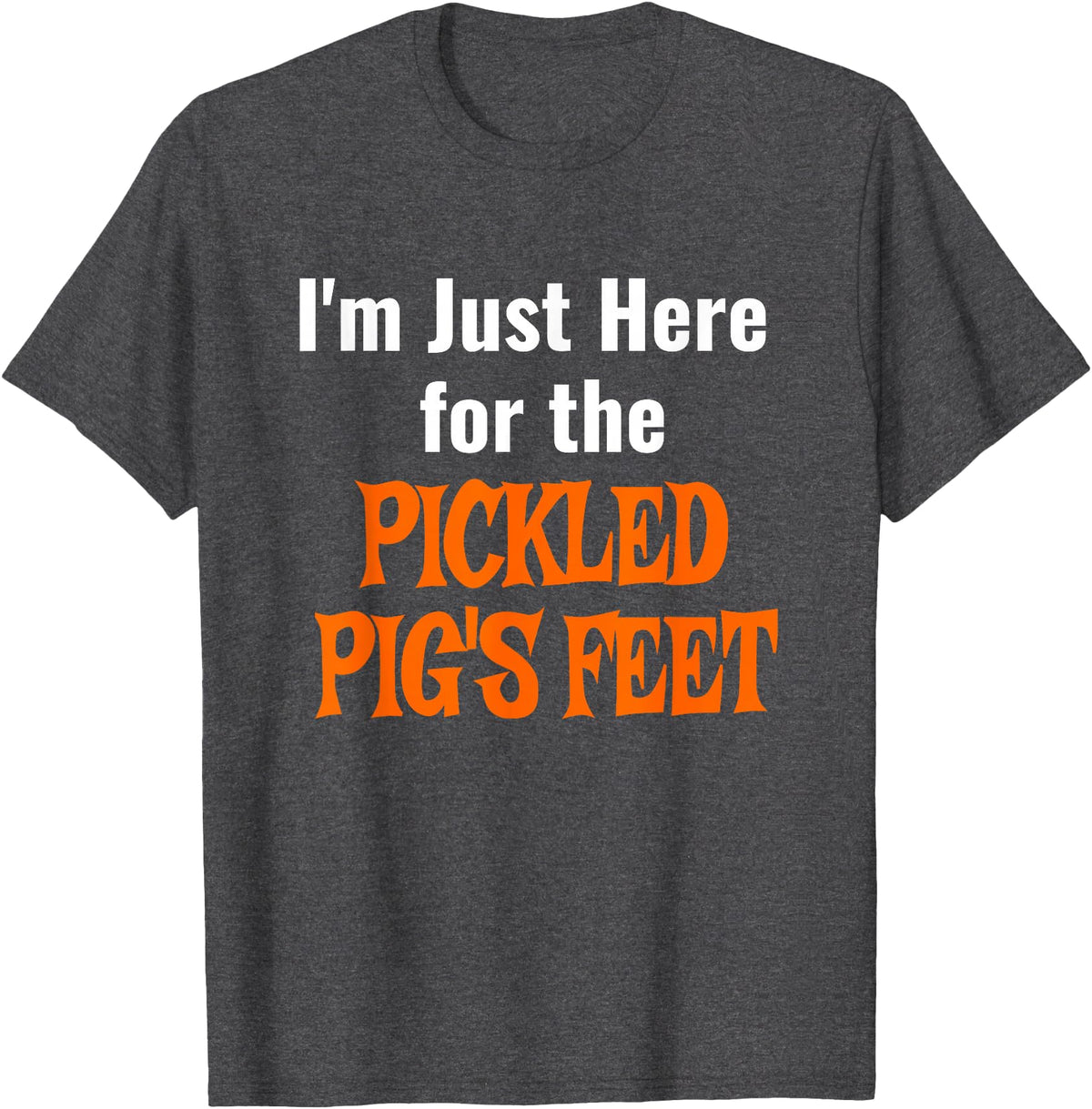 Pickled Pig's Feet Shirt T-Shirt - Dark Heather Grey