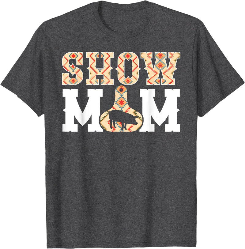 Pig Show Mom For Mother's Day Pig Show Mom Pig Show Mama Pig Show Mother T-Shirt - Dark Heather Grey