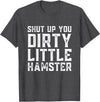 Shut Up You Dirty Little Hamster Rodent Animal Owner Pet T-Shirt - Dark Heather Grey