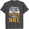 Fahter's Day Tee Shirt Mens You Can't Scare Me I Have One Daughter and A Wife T-Shirt T-Shirt - Dark Heather Grey