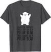 Arctic Polar Bear Tees And Gifts Always Be Yourself Unless You Can Be A Polar Bear T-Shirt - Dark Heather Grey