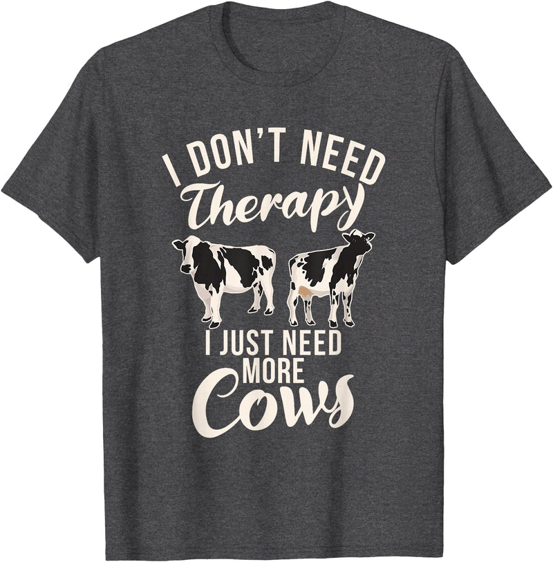 Cow Farmer Gifts I dont need therapy i just need Cows Cow Lover T-Shirt - Dark Heather Grey