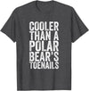 Funny Shirts With Sayings Cooler Than A Polar Bear Toenails T-Shirt - Dark Heather Grey