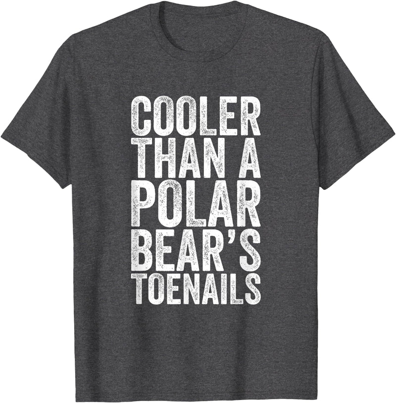 Funny Shirts With Sayings Cooler Than A Polar Bear Toenails T-Shirt - Dark Heather Grey