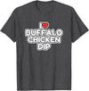 I Love Buffalo Chicken Dip Designs I Love Buffalo Chicken Dip T-Shirt - Dark Heather Grey