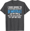 I was Going to Be A Democrat for Halloween Political T-Shirt - Dark Heather Grey