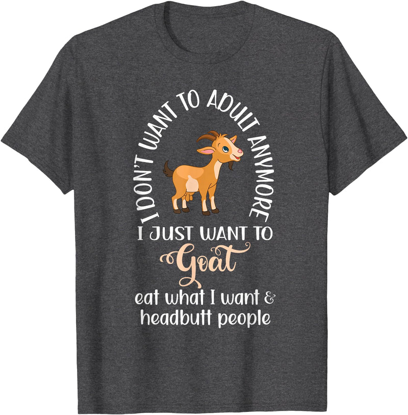 Goat sheep and cow fun I dont want to adult anymore want to goat funny T-Shirt - Dark Heather Grey