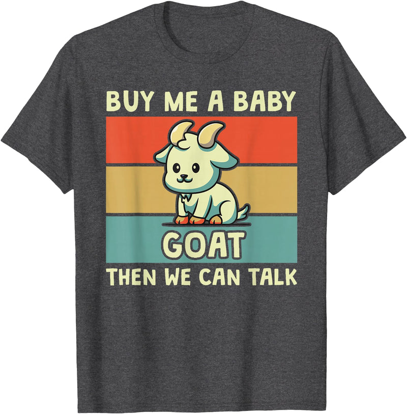 Goat Lover Farm Animal Farmer Gift Buy Me A Baby Goat Then We Can Talk Funny Farmer Goat T-Shirt - Dark Heather Grey