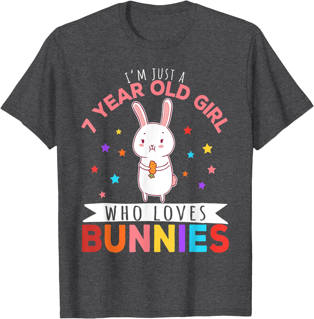 I'm Just a 7 Year Old Girl Who Loves Bunny Rabbit Girl T-Shirt in Dark Heather Grey