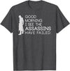 I see the assassins have failed Shirt Good morning I see that the assassins have failed T-shirt T-Shirt - Dark Heather Grey